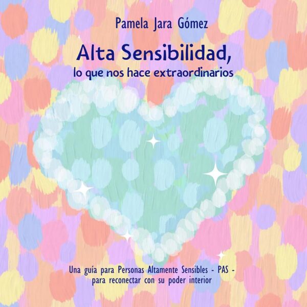 Libro "Alta Sensibilidad, lo que nos hace extraordinarios" de Pamela Jara